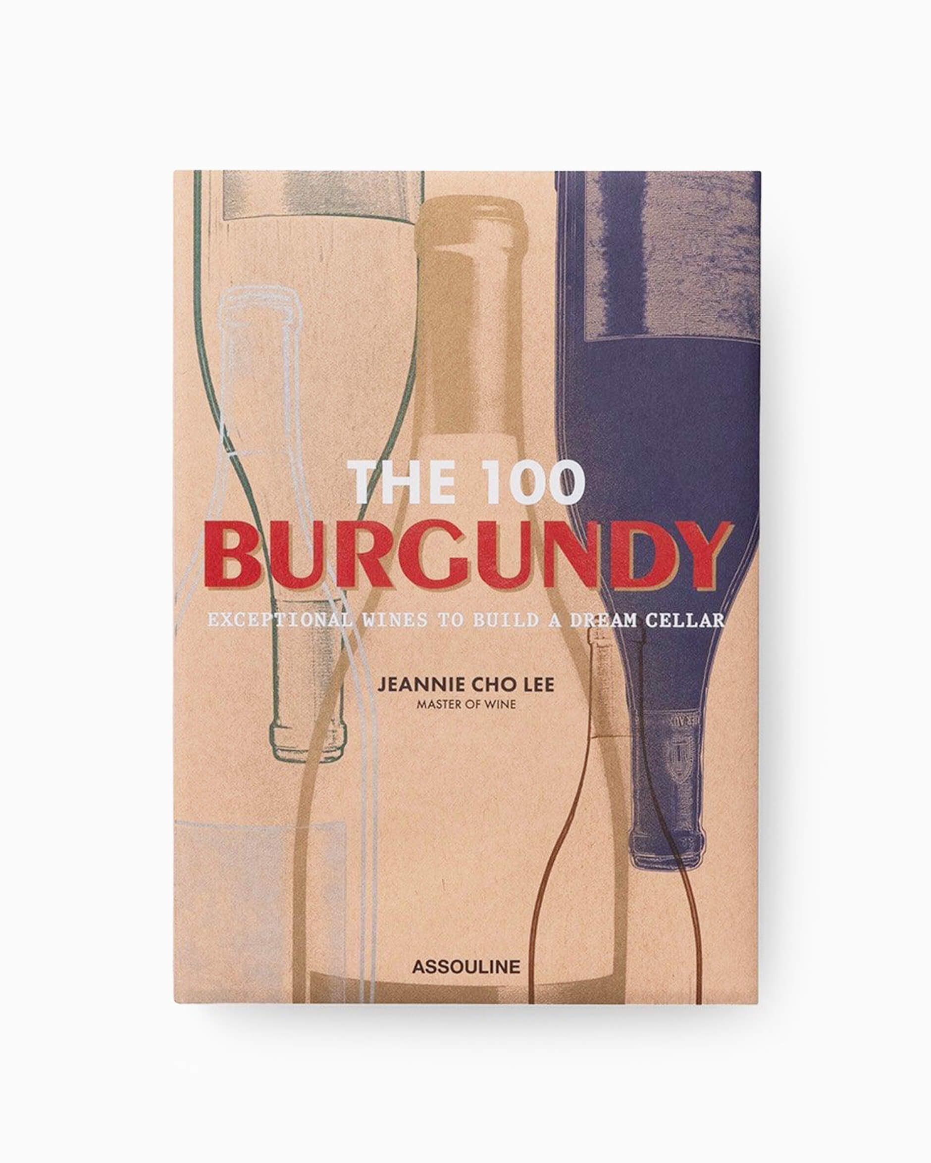 The 100 Burgundy: Exceptional Wines to Build a Dream Cellar
