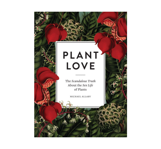 Plant Love: The Scandalous Truth About the Sex Life of Plants