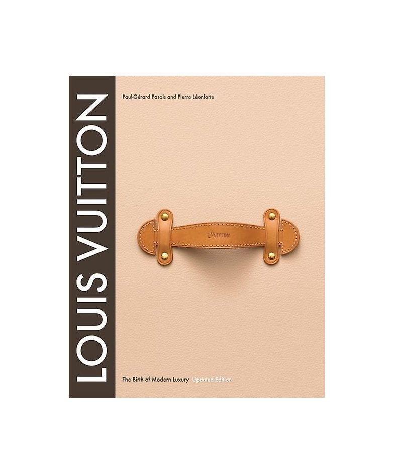 Louis Vuitton: The Birth Of Modern Luxury Book